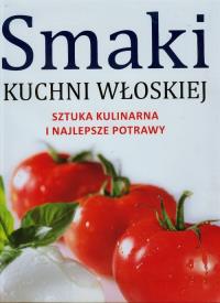 Smaki kuchni włoskiej. Autor: Opracowanie zbiorowe. Dobreksiazki.pl Okładka książki Smaki kuchni włoskiej