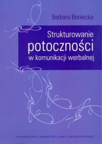 Strukturowanie potoczności w komunikacji werbalnej. Autor: Boniecka Barbara. Dobreksiazki.pl Okładka książki Strukturowanie potoczności w komunikacji werbalnej