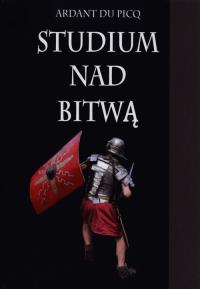 Studium nad bitwą. Autor: Picq Ardant. Dobreksiazki.pl Okładka książki Studium nad bitwą