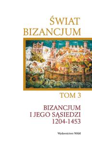 Świat Bizancjum T.3. Bizancjum i jego sąsiedzi. Autor: red. Angeliki Laiou, Cécile Morrisson. Dobreksiazki.pl Okładka książki Świat Bizancjum T.3. Bizancjum i jego sąsiedzi