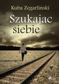 Szukając siebie. Autor: Zegarliński Kuba. Dobreksiazki.pl Okładka książki Szukając siebie