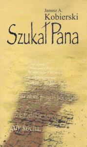 Szukał Pana. Autor: Kobierski Janusz A.. Dobreksiazki.pl Okładka książki Szukał Pana
