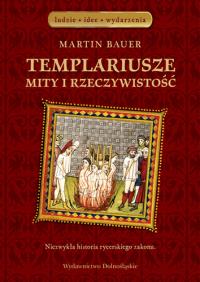 Templariusze. Mity i rzeczywistość. Autor: Bauer Josef Martin. Dobreksiazki.pl Okładka książki Templariusze. Mity i rzeczywistość