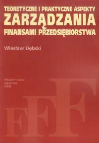 Teoretyczne i praktyczne aspekty zarządzania finansami przedsiębiorstwa. Autor: Dębski Wiesław. Dobreksiazki.pl Okładka książki Teoretyczne i praktyczne aspekty zarządzania finansami przedsiębiorstwa