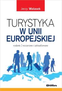 Turystyka w Unii Europejskiej. Autor: Walasek Jerzy. Dobreksiazki.pl Okładka książki Turystyka w Unii Europejskiej