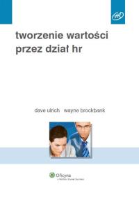 Tworzenie wartości przez dział HR. Autor: Brockbank Wayne, Dave Ulrich. Dobreksiazki.pl Okładka książki Tworzenie wartości przez dział HR