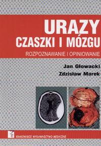 Urazy czaszki i mózgu Rozpoznawanie i opiniowanie. Autor: Marek Zdzisław, Głowacki Jan. Dobreksiazki.pl Okładka książki Urazy czaszki i mózgu Rozpoznawanie i opiniowanie