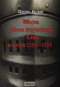 Wojna zakonu krzyżackiego z Litwą w latach 1283-1325. Autor: Prekop Dariusz. Dobreksiazki.pl Okładka książki Wojna zakonu krzyżackiego z Litwą w latach 1283-1325