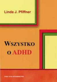 Wszystko o ADHD. Autor: Pfiffner Linda J.. Dobreksiazki.pl Okładka książki Wszystko o ADHD