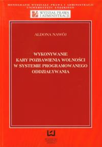 Wykonywanie kary pozbawienia wolności w systemie programowanego oddziaływania. Autor: Nawój-Śleszyński Aldona. Dobreksiazki.pl Okładka książki Wykonywanie kary pozbawienia wolności w systemie programowanego oddziaływania