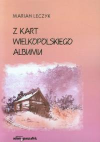 Z kart wielkopolskiego albumu. Autor: Leczyk Marian. Dobreksiazki.pl Okładka książki Z kart wielkopolskiego albumu