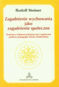 Zagadnienie wychowania jako zagadnienie społeczne. Autor: Rudolf Steiner. Dobreksiazki.pl Okładka książki Zagadnienie wychowania jako zagadnienie społeczne