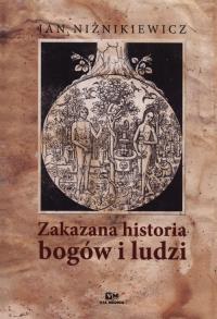 Zakazana historia bogów i ludzi. Autor: Jan Niźnikiewicz. Dobreksiazki.pl Okładka książki Zakazana historia bogów i ludzi