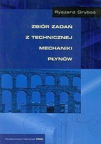Zbiór zadań z technicznej mechaniki płynów. Autor: Gryboś Ryszard. Dobreksiazki.pl Okładka książki Zbiór zadań z technicznej mechaniki płynów