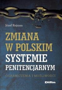 Zmiana w polskim systemie penitencjarnym. Autor: Rejman Józef. Dobreksiazki.pl Okładka książki Zmiana w polskim systemie penitencjarnym