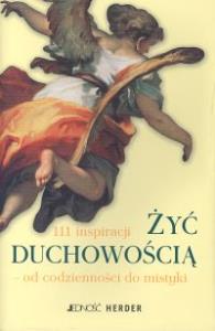 Żyć duchowością. Autor: Gabriele Hartlieb, Christoph Quarch, Bernardin Sc. Dobreksiazki.pl Okładka książki Żyć duchowością