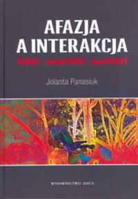 Afazja a interakcja TEKST - metaTEKST - konTEKST. Autor: Jolanta Panasiuk. Dobreksiazki.pl Okładka książki Afazja a interakcja TEKST - metaTEKST - konTEKST
