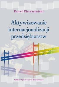Aktywizowanie internacjonalizacji przedsiębiorstw. Autor: Pietrasiński Paweł. Dobreksiazki.pl Okładka książki Aktywizowanie internacjonalizacji przedsiębiorstw