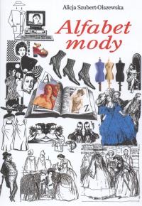 Alfabet mody. Autor: Szubert Olszewska Alicja. Dobreksiazki.pl Okładka książki Alfabet mody