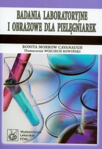 Badania laboratoryjne i obrazowe dla pielęgniarek. Autor: Cavanaugh Bonita Morrow. Dobreksiazki.pl Okładka książki Badania laboratoryjne i obrazowe dla pielęgniarek