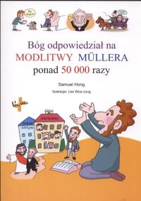 Bóg odpowiedział na Modlitwy Mulleraponad 50000 razy. Autor: Hong Samuel. Dobreksiazki.pl Okładka książki Bóg odpowiedział na Modlitwy Mulleraponad 50000 razy
