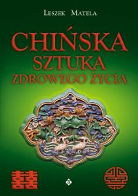Chińska sztuka zdrowego życia. Autor: Leszek Matela. Dobreksiazki.pl Okładka książki Chińska sztuka zdrowego życia