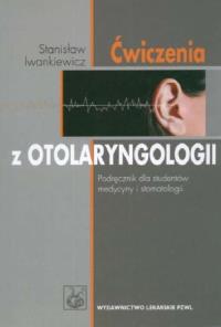 Ćwiczenia z otolaryngologii. Autor: Iwankiewicz Stanisław. Dobreksiazki.pl Okładka książki Ćwiczenia z otolaryngologii