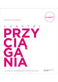 Cząstki przyciągania.. Autor: Hatalska Natalia. Dobreksiazki.pl Okładka książki Cząstki przyciągania.