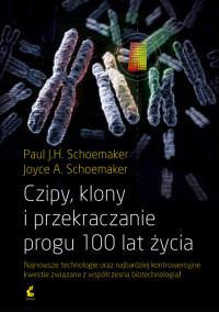 Czipy, klony i przekraczanie progu 100 lat życia. Autor: Paul J.H Schoemaker, Joyce Schoemaker. Dobreksiazki.pl Okładka książki Czipy, klony i przekraczanie progu 100 lat życia