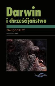 Darwin i chrześcijaństwo. Autor: Euve Francois. Dobreksiazki.pl Okładka książki Darwin i chrześcijaństwo