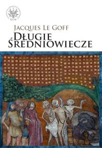 Długie średniowiecze. Autor: Goff Jacques. Dobreksiazki.pl Okładka książki Długie średniowiecze
