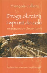 Drogą okrężną i wprost do celu. Strategie sensu w. Autor: Julien Francois. Dobreksiazki.pl Okładka książki Drogą okrężną i wprost do celu. Strategie sensu w