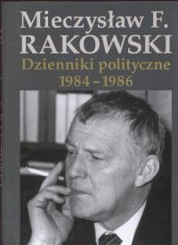 Dzienniki polityczne 1984-1986. Autor: Rakowski Mieczysław F.. Dobreksiazki.pl Okładka książki Dzienniki polityczne 1984-1986