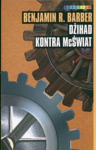 Dżihad kontra McŚwiat. Autor: Barber Benjamin R.. Dobreksiazki.pl Okładka książki Dżihad kontra McŚwiat