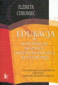 Edukacja w kontekście różnicy i różnorodności kulturowej. Autor: Chromiec Elżbieta. Dobreksiazki.pl Okładka książki Edukacja w kontekście różnicy i różnorodności kulturowej
