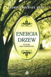 Energia drzew ich aura i moc uzdrawiania. Autor: Reid Jasmin, Reid Michael. Dobreksiazki.pl Okładka książki Energia drzew ich aura i moc uzdrawiania
