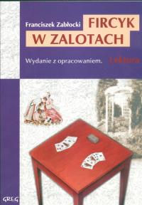 Fircyk w zalotach z oprac. GREG. Autor: Zabłocki Franciszek. Dobreksiazki.pl Okładka książki Fircyk w zalotach z oprac. GREG