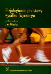 Fizjologiczne podstawy wysiłku fizycznego. Autor: Andrzej Górski. Dobreksiazki.pl Okładka książki Fizjologiczne podstawy wysiłku fizycznego