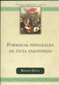 Formacja integralna do życia zakonnego. Autor: Goya Benito. Dobreksiazki.pl Okładka książki Formacja integralna do życia zakonnego