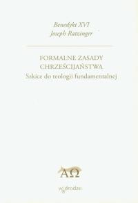 Formalne Zasady Chrześcijaństwa Szkice Do Teologii. Autor: Ratzinger Joseph. Dobreksiazki.pl Okładka książki Formalne Zasady Chrześcijaństwa Szkice Do Teologii