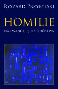 Homilie na ewangelię dzieciństwa. Autor: Przybylski Ryszard. Dobreksiazki.pl Okładka książki Homilie na ewangelię dzieciństwa