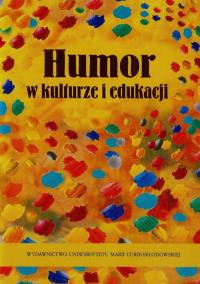 Humor w kulturze i edukacji. Autor: Ewa Dunaj-Kozakow, Latoch-Zielińska Małgorzata. Dobreksiazki.pl Okładka książki Humor w kulturze i edukacji