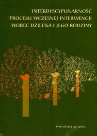 Interdyscyplinarność procesu wczesnej interwencji wobec dziecka i jego rodziny. Wydawca: UMCS. Dobreksiazki.pl Opakowanie Interdyscyplinarność procesu wczesnej interwencji wobec dziecka i jego rodziny