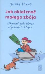 Jak okiełznać małego zbója. Autor: Drews Gerald. Dobreksiazki.pl Okładka książki Jak okiełznać małego zbója