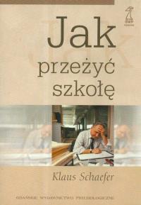 Jak przeżyć szkołę GWP. Autor: Klaus Schaefer. Dobreksiazki.pl Okładka książki Jak przeżyć szkołę GWP