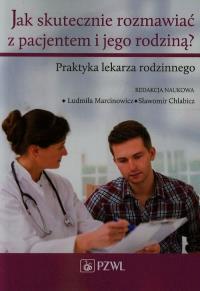 Jak skutecznie rozmawiać z pacjentem i jego... Autor: Ludmiła Marcinowicz, Sławomir Chlabicz (red.). Dobreksiazki.pl Okładka książki Jak skutecznie rozmawiać z pacjentem i jego..