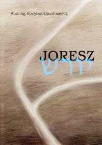 Joresz. Autor: Korybut-Daszkiewicz Andrzej. Dobreksiazki.pl Okładka książki Joresz