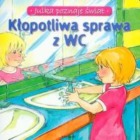 Kłopotliwa sprawa z WC Julka poznaje świat. Autor: Stańczewska Aleksandra. Dobreksiazki.pl Okładka książki Kłopotliwa sprawa z WC Julka poznaje świat