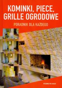 Kominki, piece, grille ogrodowe. Autor: Praca zbiorowa. Dobreksiazki.pl Okładka książki Kominki, piece, grille ogrodowe