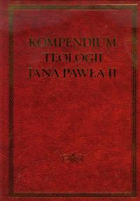 Kompendium teologii Jana Pawła II. Autor: Czekanski Marek. Dobreksiazki.pl Okładka książki Kompendium teologii Jana Pawła II